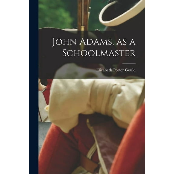 John Adams, as a Schoolmaster, (Paperback)