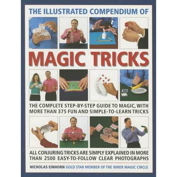 The Illustrated Compendium of Magic Tricks : The Complete Step-By-Step Guide to Magic, with More Than 375 Fun and Simple-to-Learn Tricks (Paperback)