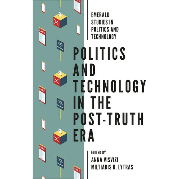 Emerald Studies in Politics and Technolo Politics and Technology in the Post-Truth Era, (Hardcover)