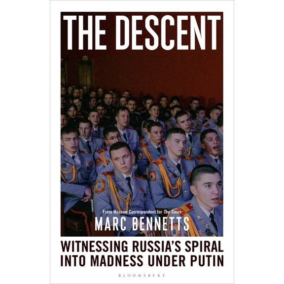 The Descent: Witnessing Russia's Spiral Into Madness Under Putin, (Hardcover)