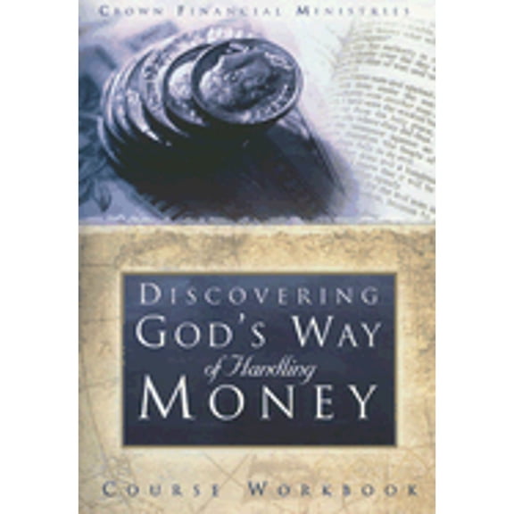 Discovering God's Way of Handling Money: Course Workbook (Paperback) by Crown Financial Ministries (Creator)