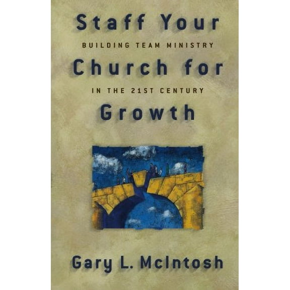 Staff Your Church for Growth : Building Team Ministry in the 21st Century (Paperback)