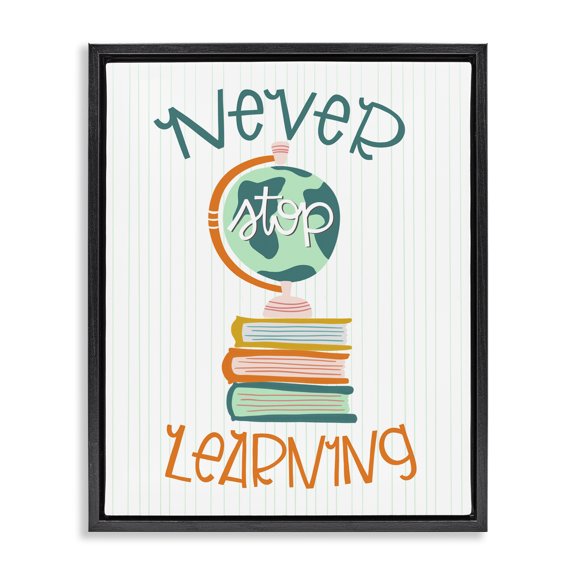 Stupell Industries Never Stop Learning Quotes and Sayings Painting Black Floater Framed Canvas Art Print Wall Art, 17 x 21