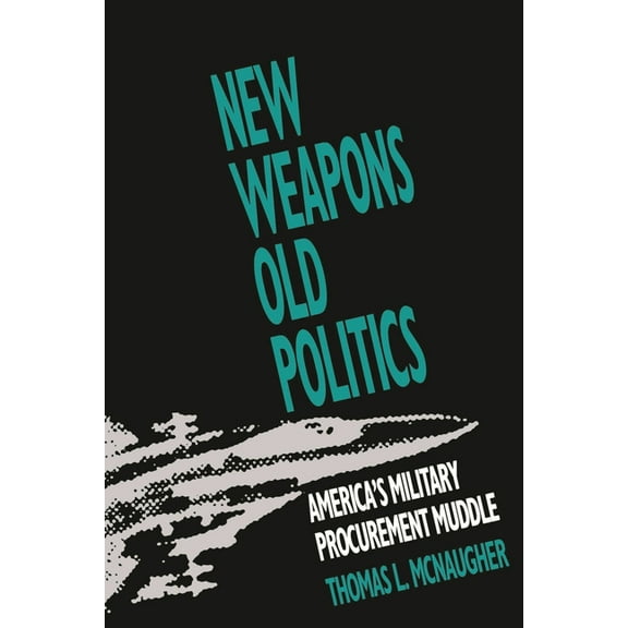 New Weapons Old Politics: America's Military Procurement Muddle