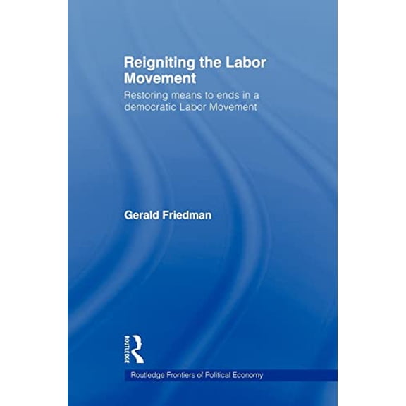 Pre-Owned Reigniting the Labor Movement (Routledge Frontiers of Political Economy), 9780415780018, 0415780012, Paperback, 1 edition