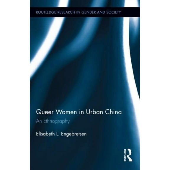 Routledge Research in Gender and Society Queer Women in Urban China: An Ethnography, Book 37, (Hardcover)