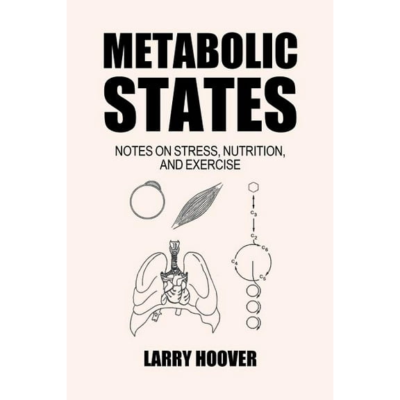 Metabolic States: Notes on Stress, Nutrition and Exercise (Paperback) by Larry Hoover