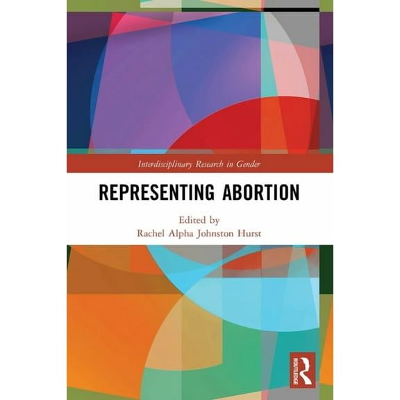 Interdisciplinary Research in Gender Representing Abortion, (Paperback)