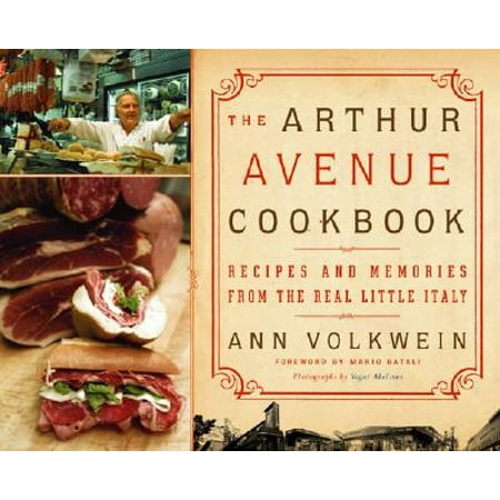 The Arthur Avenue Cookbook : Recipes and Memories from the Real Little