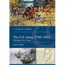 Casemate Illustrated The U.S. Army, 1783-1811: Defending a New Nation, (Paperback)
