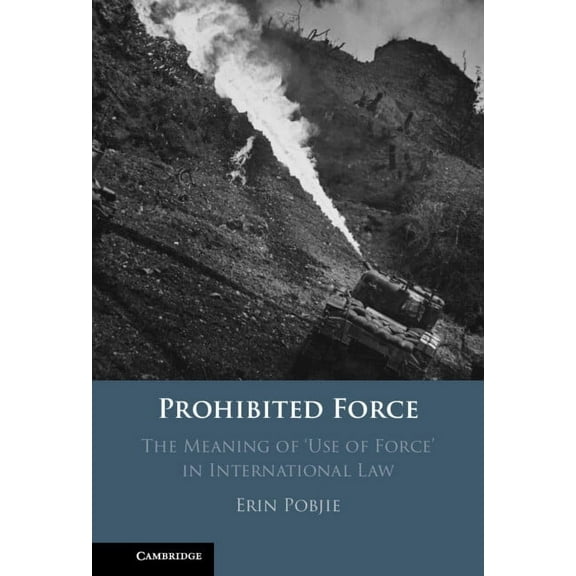 Prohibited Force: The Meaning of 'Use of Force' in International Law, (Hardcover)