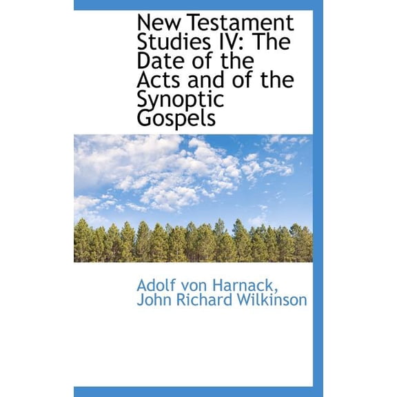 New Testament Studies IV : The Date of the Acts and of the Synoptic Gospels (Hardcover)