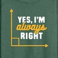 thumbnail image 3 of Instant Message - Yes I'm Always Right - Women's Lightweight French Terry Long Sleeve Shirt, 3 of 6