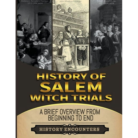 Salem Witch Trials: A Brief Overview from Beginning to the End, (Paperback)