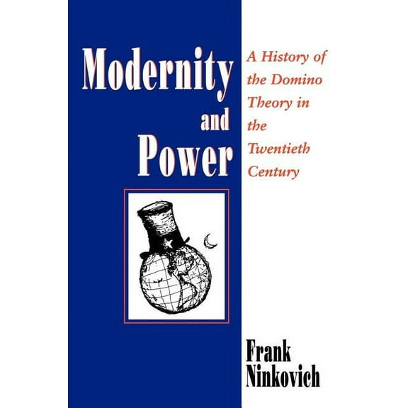Modernity and Power : A History of the Domino Theory in the Twentieth Century (Paperback)