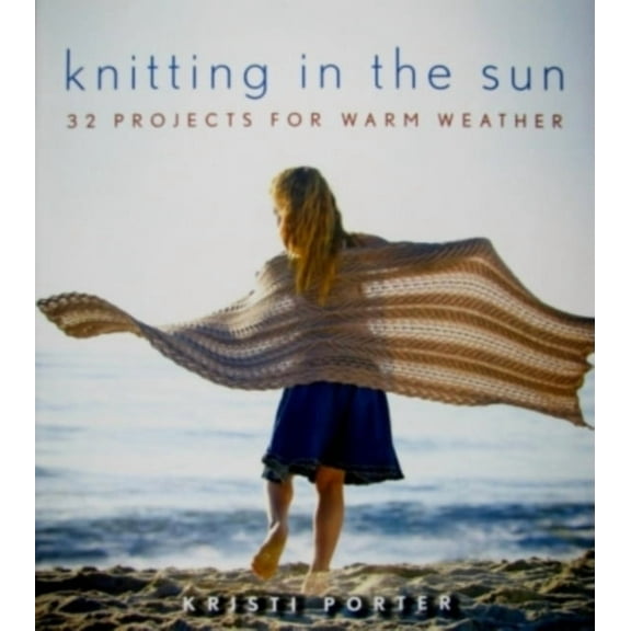 Knitting in the Sun: 32 Projects for Warm Weather, (Paperback)