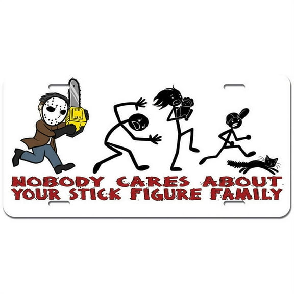 Nobody Cares About Your Stick Figure Family - Chainsaw Funny Novelty Metal Vanity License Tag Plate