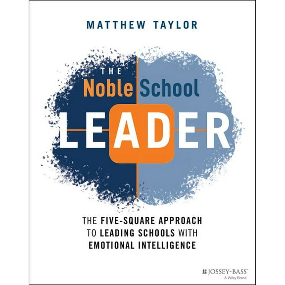 The Noble School Leader: The Five-Square Approach to Leading Schools with Emotional Intelligence, (Paperback)