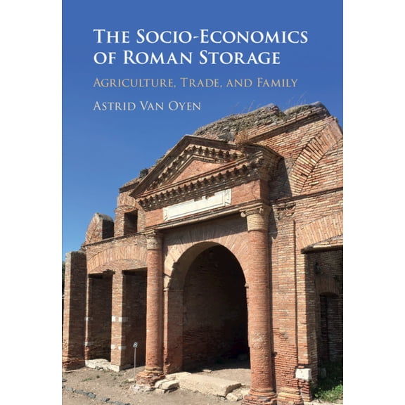 The Socio-Economics of Roman Storage: Agriculture, Trade, and Family, (Hardcover)