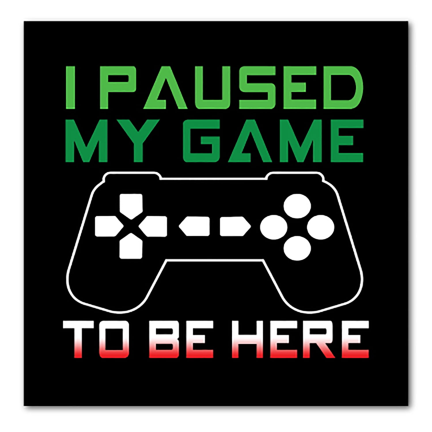 DistinctInk Custom Bumper Sticker - 8" x 8" Decorative Decal - Black  Background - I Paused My Game to Be Here Gamer Video Games - Walmart.com