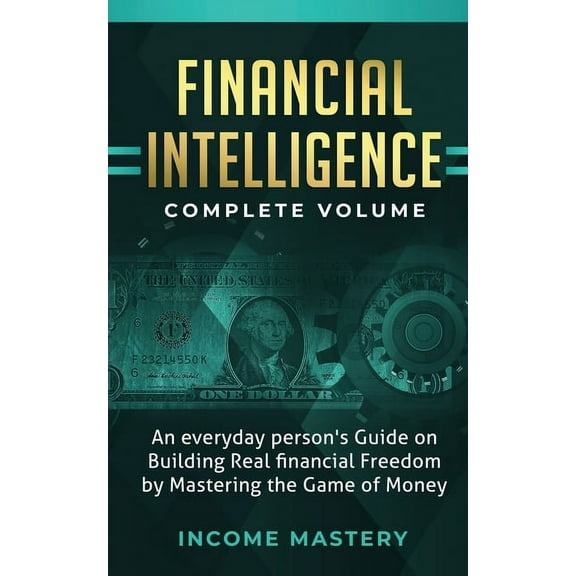 Financial Intelligence: An Everyday Person's Guide on Building Real Financial Freedom by Mastering the Game of Money Com, (Paperback)