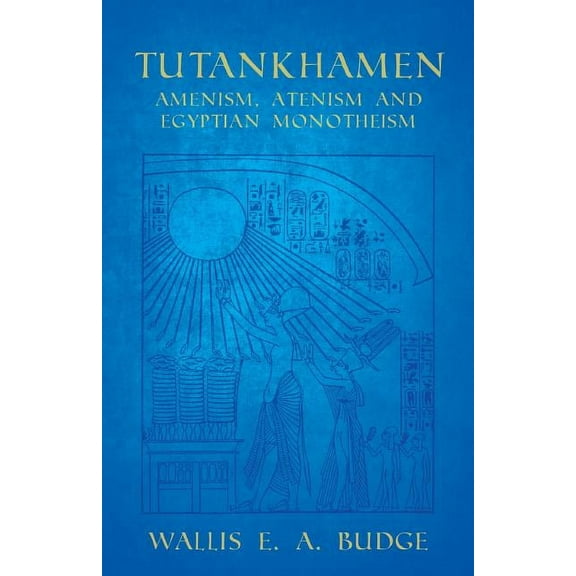 Tutankhamen - Amenism, Atenism and Egyptian Monotheism, (Paperback)