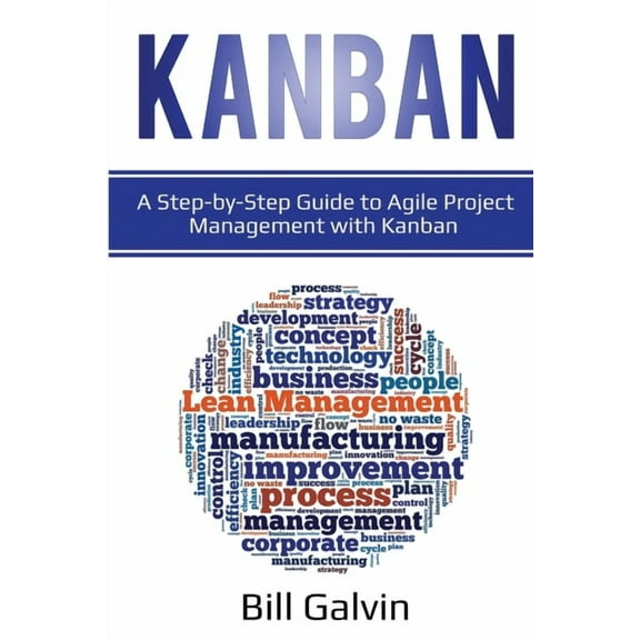Kanban: A Step-by-Step Guide to Agile Project Management with Kanban: A Step-by-Step Guide to Agile Project Management w, (Paperback)