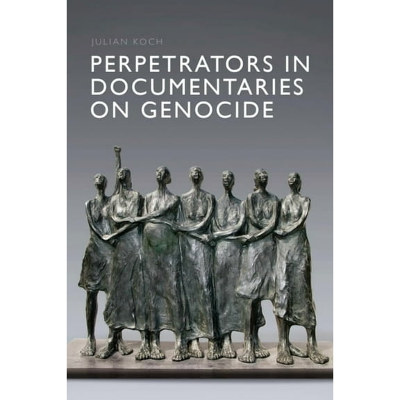 Perpetrators in Documentaries on Genocide, (Hardcover)