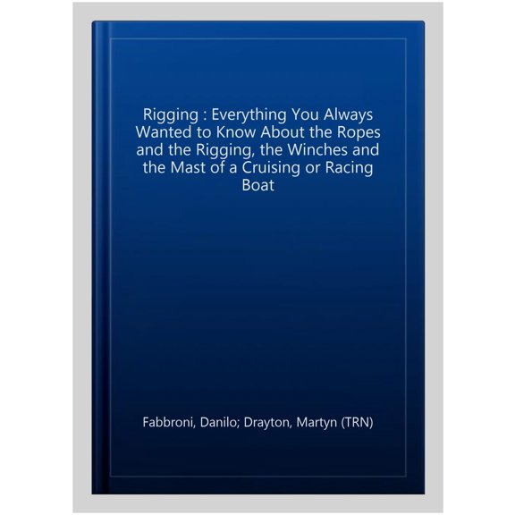 Pre-Owned Rigging Rig Your Boat Right for Racing or Cruising The Mast Of A Cruising or Racing Boat Paperback
