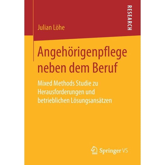 AngehÃ¶rigenpflege Neben Dem Beruf: Mixed Methods Studie Zu Herausforderungen Und Betrieblichen LÃ¶sungsansÃ¤tzen, (Paperback)