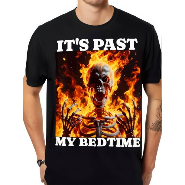 Past bedtime, skull memes, fire, irony, exhaustion, T-shirts, new trends, bold designs, soft cotton, perfect comfort fit Tee For Adult, Men, Women, Teen, Teenager, Adolescent, Youth