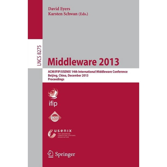 Middleware 2013: Acm/Ifip/Usenix 14th International Middleware Conference, Beijing, China, December 9-13, 2013, Proceedi, (Paperback)