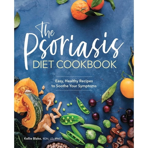 The Psoriasis Diet Cookbook: Easy, Healthy Recipes to Soothe Your Symptoms, (Paperback)