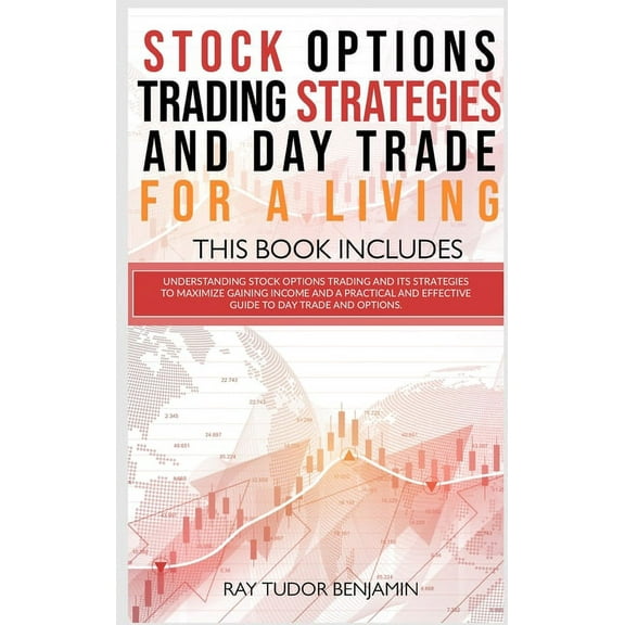 Stock Options Trading Strategies and Day Trade for a Living: 2 books in 1: Understanding Stock Options Trading and its S
