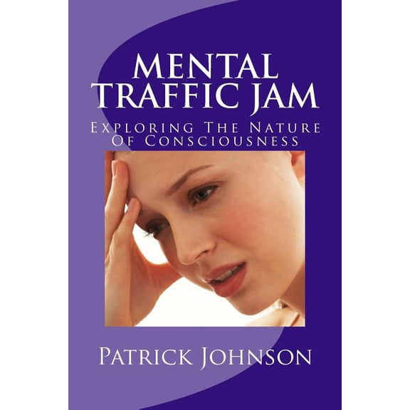 Mental Traffic Jam: Exploring The Nature Of Consciousness, (Paperback)