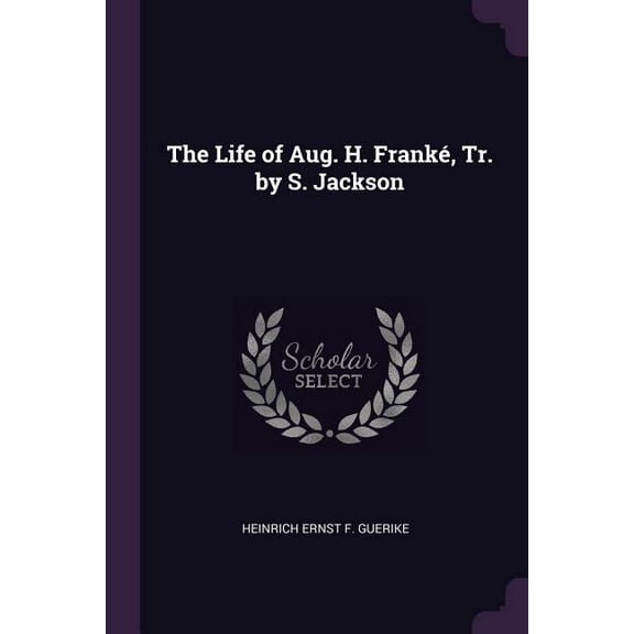 The Life of Aug. H. Franké, Tr. by S. Jackson (Paperback)