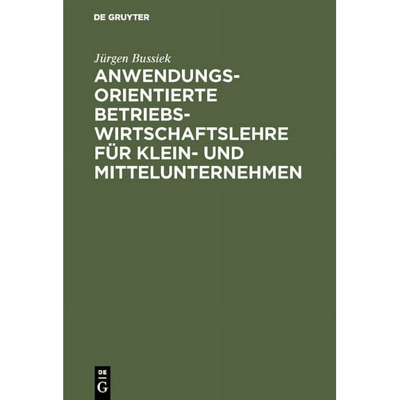 Anwendungsorientierte Betriebswirtschaftslehre fÃ¼r Klein- und Mittelunternehmen, (Hardcover)
