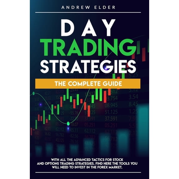 Day Trading Day Trading Strategies: The Complete Guide with All the Advanced Tactics for Stock and Options Trading Strategies. Find , Book 2, (Paperback)