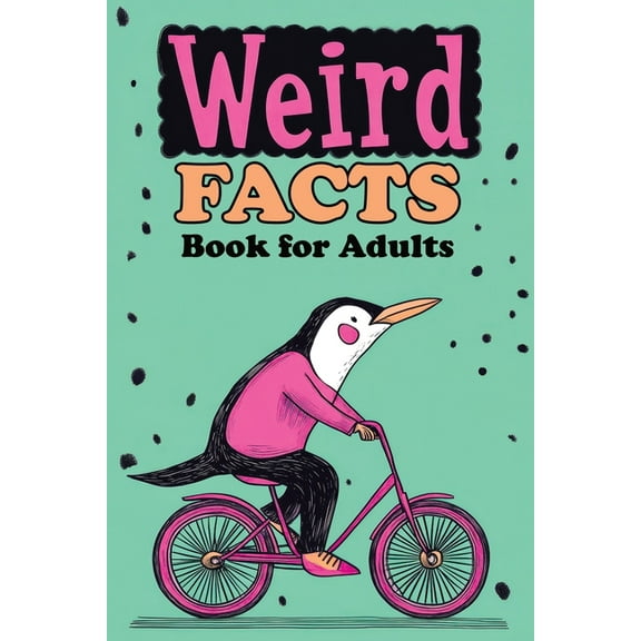 Weird Facts Book for Adults: 365 Funny, Random and True Stories About Everything Interesting for Curious Minds and Lover, (Paperback)