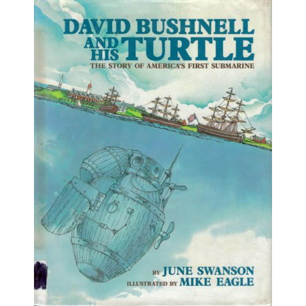 David Bushnell and His Turtle: The Story of America's First Submarine ...