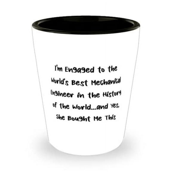 Cheap Fiance Gifts, I'm Engaged to the World's Best Mechanical Engineer in the History of the, Valentine's Day Shot Glass For Fiance