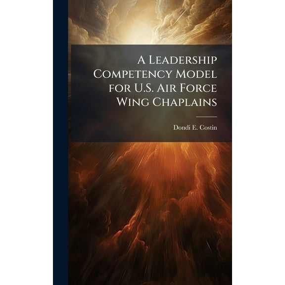 A Leadership Competency Model for U.S. Air Force Wing Chaplains, (Hardcover)