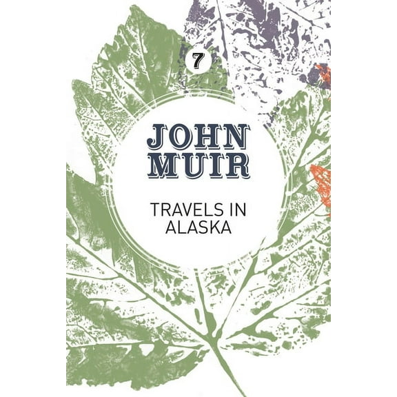 John Muir: The Eight Wilderness-Discover Travels in Alaska: Three immersions into Alaskan wilderness and culture, Book 7, (Paperback)