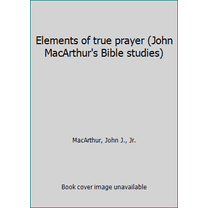 Pre-Owned Elements of true prayer (John MacArthur's Bible studies) (Paperback) 0802453678 9780802453679
