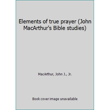 Pre-Owned Elements of true prayer (John MacArthur's Bible studies) (Paperback) 0802453678 9780802453679