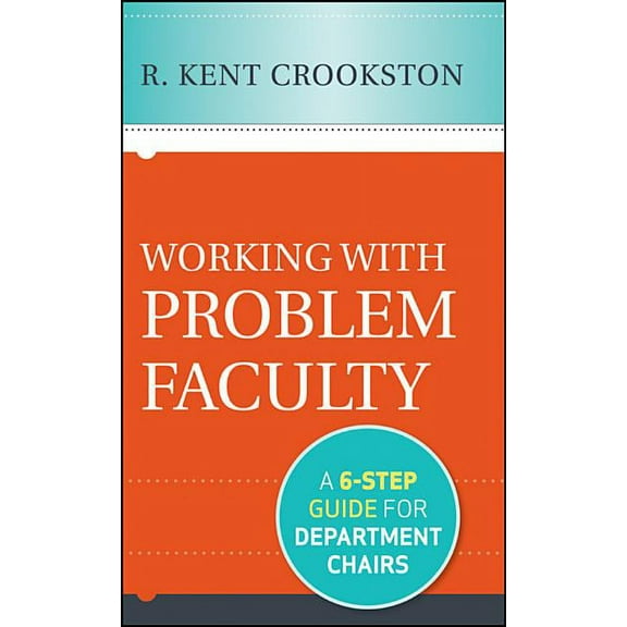 Working with Problem Faculty: A Six-Step Guide for Department Chairs, (Hardcover)