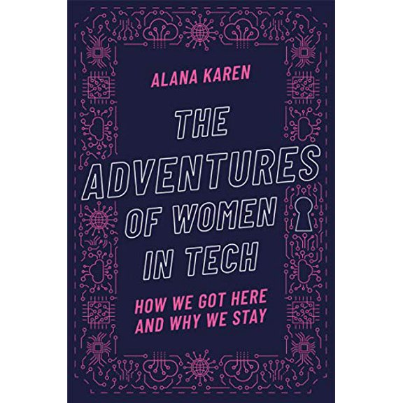 Pre-Owned The Adventures of Women in Tech: How We Got Here and Why We Stay, 9781634893817, 1634893816, Hardcover,