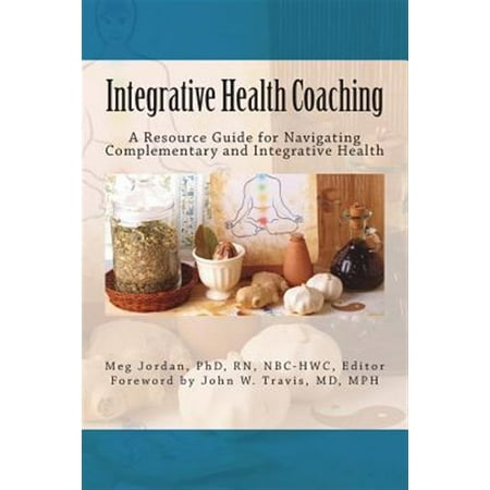 Integrative Health Coaching: Resource Guide for Navigating Complementary and Integrative Health
