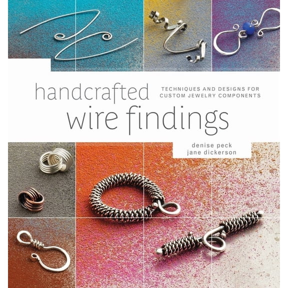 Handcrafted Wire Findings: Techniques and Designs for Custom Jewelry Components, (Paperback)
