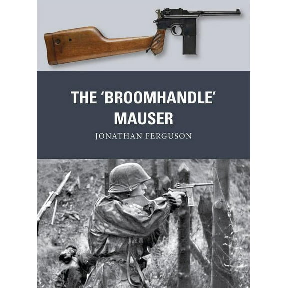 Weapon: The ‘Broomhandle’ Mauser (Series #58) (Paperback)